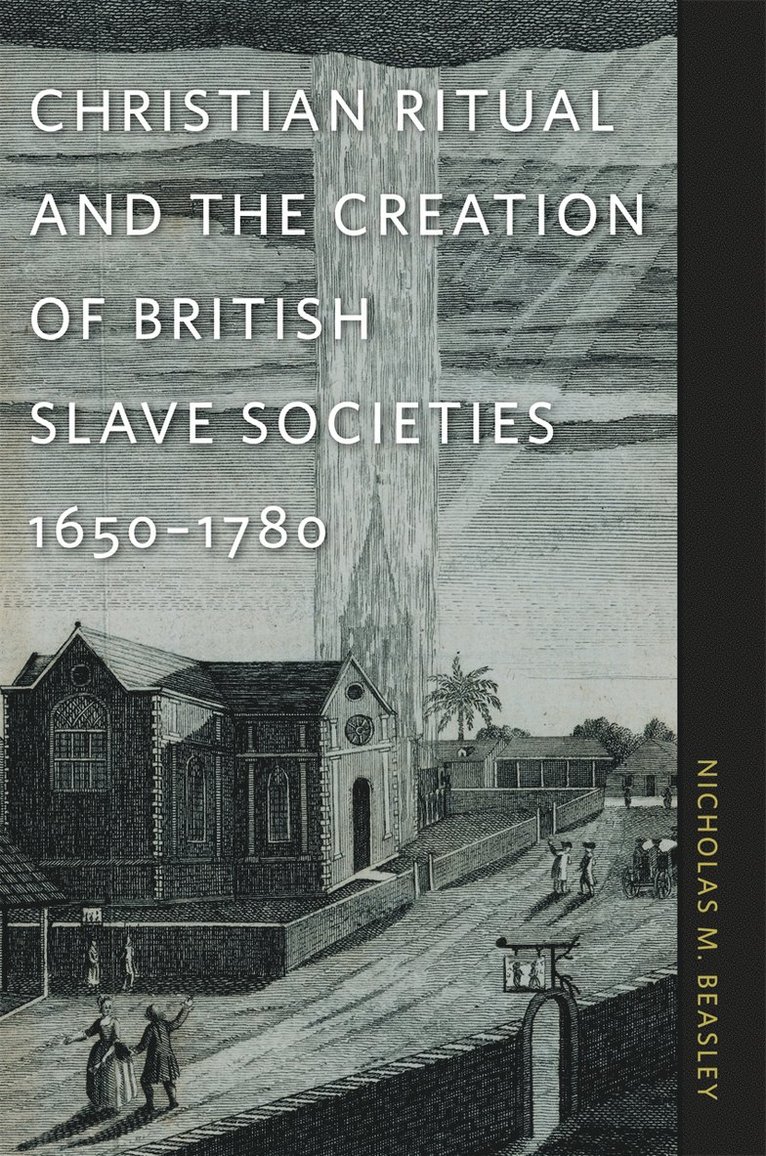Nicholas M. Beasley, Nicholas M Beasley - Christian Ritual and the Creation of British Slave Societies, 1650–1780, Häftad