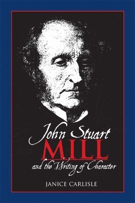 John Stuart Mill and the Writing of Character 1