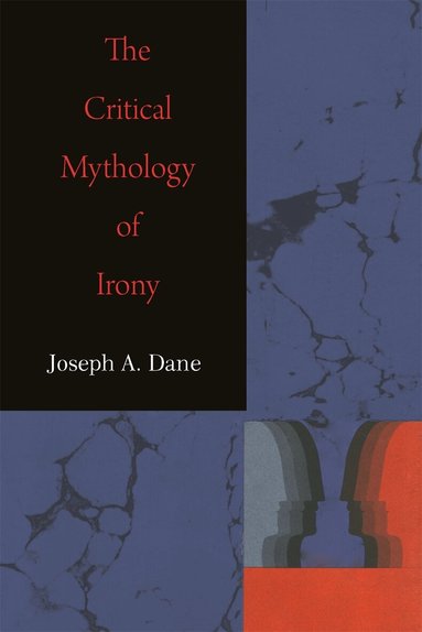 Joseph A. Dane - Critical Mythology of Irony, Häftad
