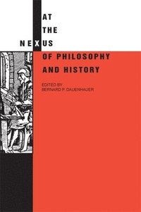 bokomslag At the Nexus of Philosophy and History