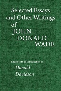 bokomslag Selected Essays and Other Writings of John Donald Wade