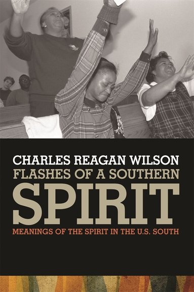 Charles Reagan Wilson - Flashes of a Southern Spirit, Inbunden
