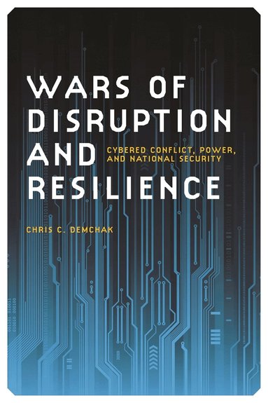 Chris C. Demchak - Wars of Disruption and Resilience, Inbunden