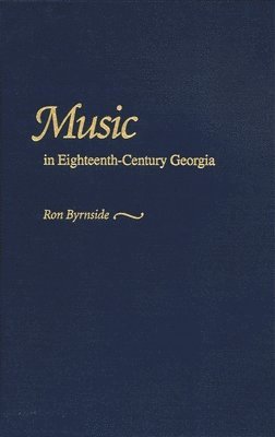 Ron Byrnside - Music in Eighteenth-Century Georgia, Häftad