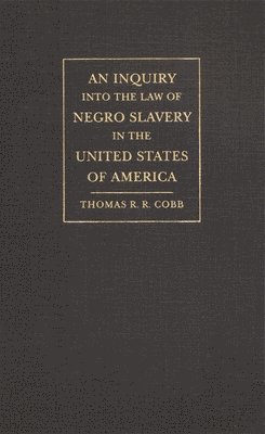 An Inquiry into the Law of Negro Slavery in the United States of America 1