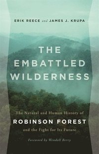bokomslag The Embattled Wilderness: The Natural and Human History of Robinson Forest and the Fight for Its Future
