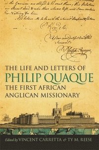 bokomslag The Life and Letters of Philip Quaque, the First African Anglican Missionary