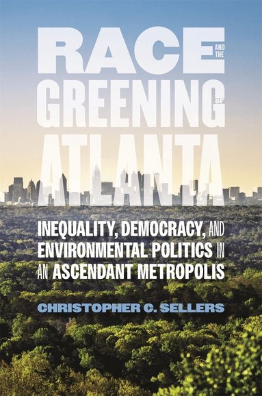 Christopher C. Sellers - Race and the Greening of Atlanta, Häftad