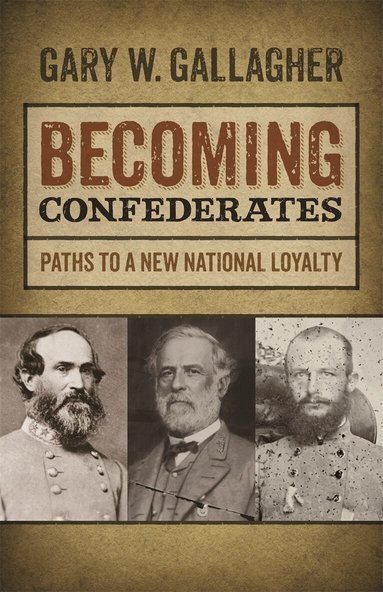 Gary W. Gallagher - Becoming Confederates, Inbunden