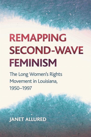 Janet Allured - Remapping Second-Wave Feminism, Inbunden