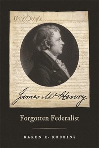 bokomslag James McHenry, Forgotten Federalist