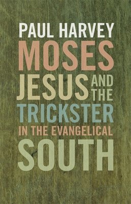 Moses, Jesus, and the Trickster in the Evangelical South 1