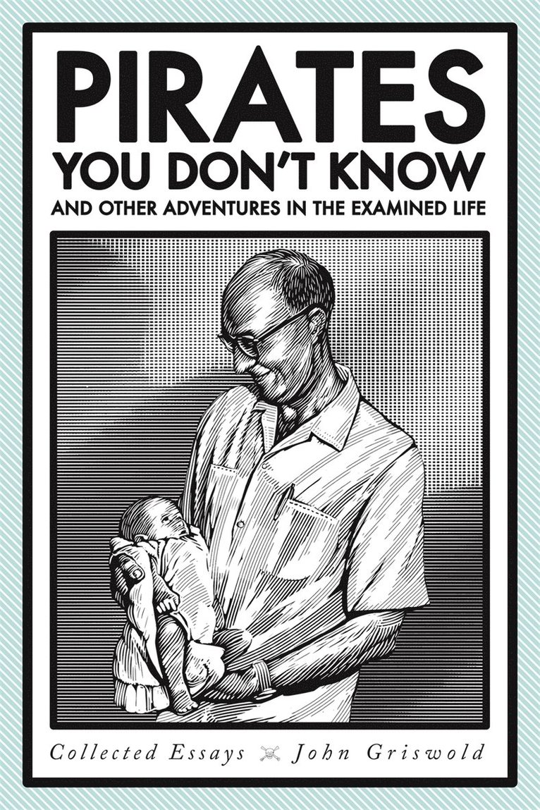 John Griswold - Pirates You Don't Know, and Other Adventures in the Examined Life, Häftad