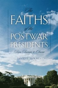 bokomslag The Faiths of the Postwar Presidents