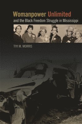 Tiyi M. Morris, Tiyi M Morris - Womanpower Unlimited and the Black Freedom Struggle in Mississippi, Häftad