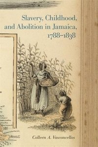 bokomslag Slavery, Childhood, and Abolition in Jamaica, 17881838