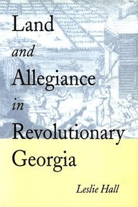 bokomslag Land and Allegiance in Revolutionary Georgia