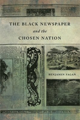 Benjamin Fagan - Black Newspaper and the Chosen Nation, Inbunden