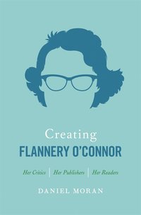 bokomslag Creating Flannery Oconnor