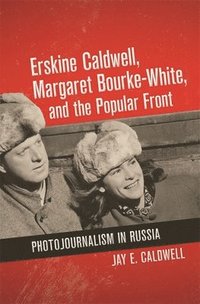 bokomslag Erskine Caldwell, Margaret Bourke-White, and the Popular Front