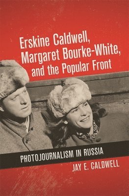 Erskine Caldwell, Margaret Bourke-White, and the Popular Front 1