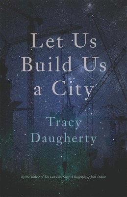 Tracy Daugherty - Let Us Build Us a City, Häftad