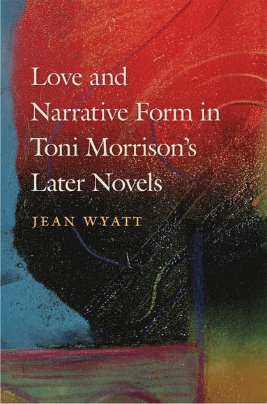 bokomslag Love and Narrative Form in Toni Morrison's Later Novels