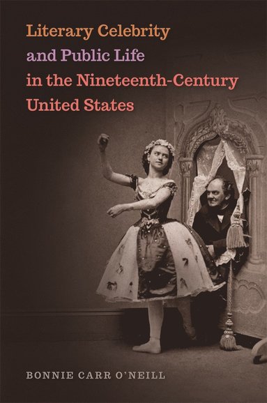 bokomslag Literary Celebrity and Public Life in the Nineteenth-Century United States