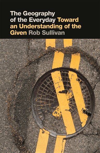 Rob Sullivan - Geography of the Everyday, Häftad