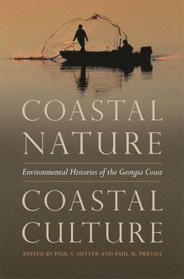Paul S. Sutter, Paul M. Pressly - Coastal Nature, Coastal Culture, Inbunden