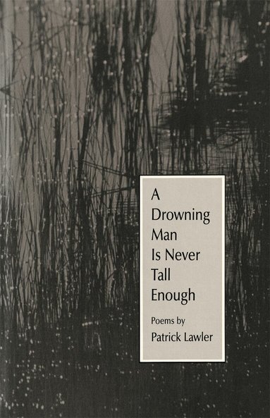 Patrick Lawler - Drowning Man Is Never Tall Enough, Inbunden