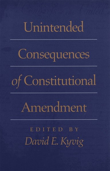 David E. Kyvig - Unintended Consequences of Constitutional Amendment, Inbunden