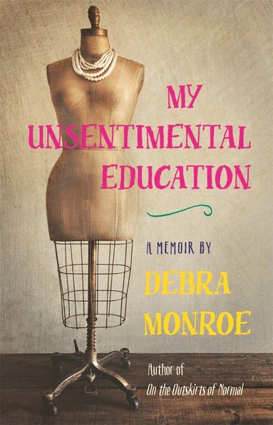Debra Monroe - My Unsentimental Education, Häftad