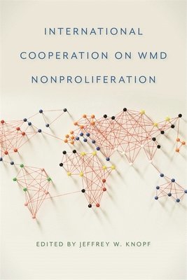 Jeffrey W. Knopf - International Cooperation on WMD Nonproliferation, Häftad