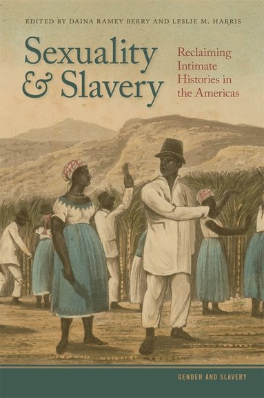 Daina Ramey Berry, Leslie M. Harris - Sexuality and Slavery, Inbunden