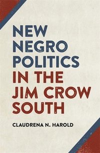 bokomslag New Negro Politics in the Jim Crow South