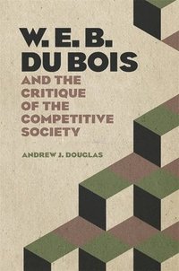 bokomslag W. E. B. Du Bois and the Critique of the Competitive Society
