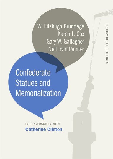 Catherine Clinton, W. Fitzhugh Brundage, Karen L. Cox, Gary W. Gallagher, Nell Irvin Painter - Confederate Statues and Memorialization, Häftad