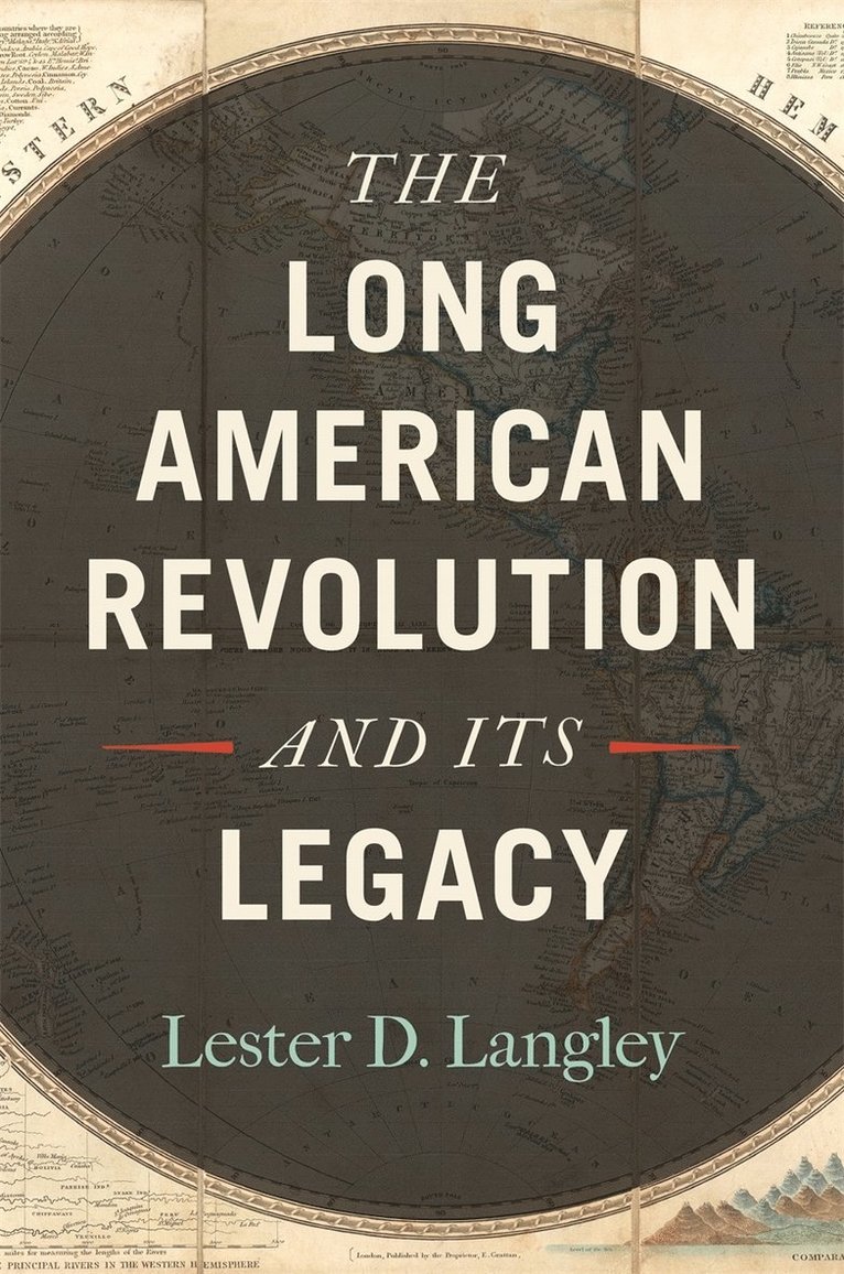 Lester D. Langley - Long American Revolution and Its Legacy, Inbunden