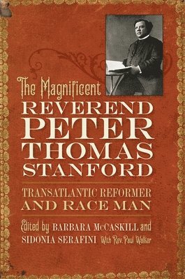 The Magnificent Reverend Peter Thomas Stanford, Transatlantic Reformer and Race Man 1