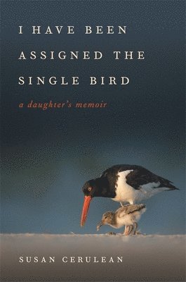 Susan Cerulean - I Have Been Assigned the Single Bird, Inbunden