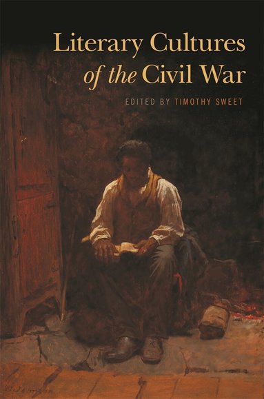 Timothy Sweet - Literary Cultures of the Civil War, Häftad