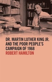 bokomslag Dr. Martin Luther King Jr. and the Poor People's Campaign of 1968
