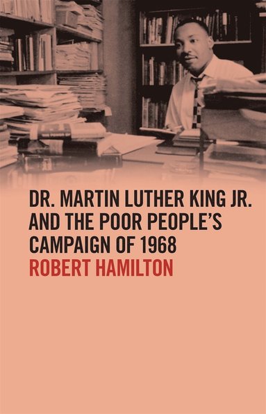 bokomslag Dr. Martin Luther King Jr. and the Poor People's Campaign of 1968