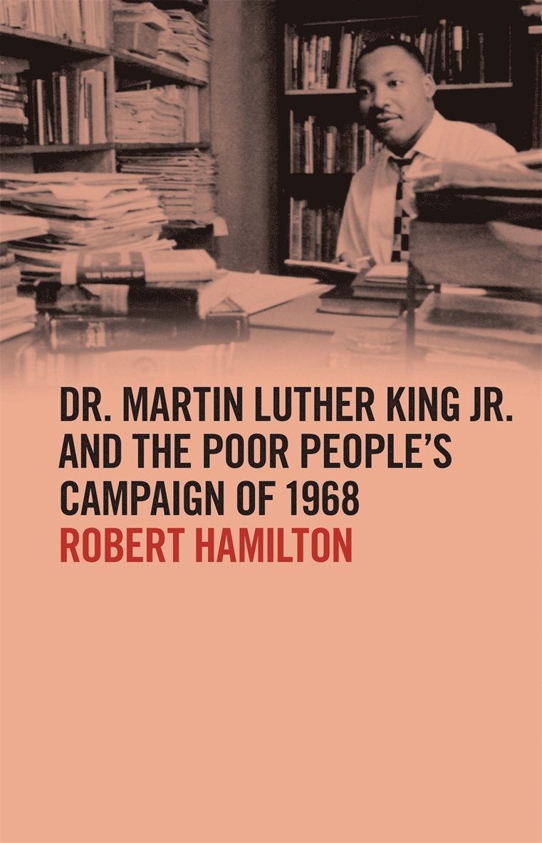Dr. Martin Luther King Jr. and the Poor People’s Campaign of 1968