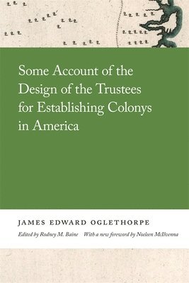 Some Account of the Design of the Trustees for Establishing Colonys in America 1