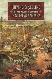 bokomslag Buying and Selling Civil War Memory in Gilded Age America