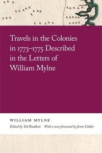 bokomslag Travels in the Colonies in 1773-1775 Described in the Letters of William Mylne