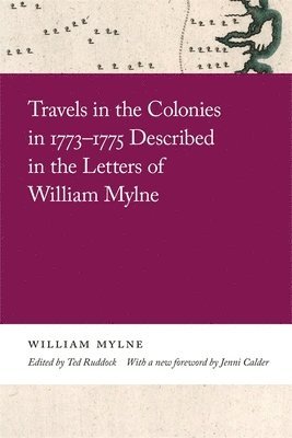 Travels in the Colonies in 17731775 Described in the Letters of William Mylne 1