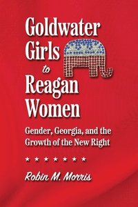 bokomslag Goldwater Girls to Reagan Women